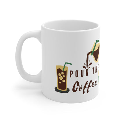 Pour the Coffee Ceramic Mug 11oz - TheSloanCreative